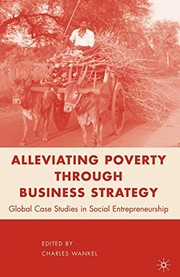 Alleviating poverty through business strategy : global case studies in social entrepreneurship  /