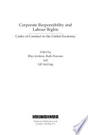 Corporate responsibility and labour rights codes of conduct in the global economy /