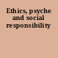 Ethics, psyche and social responsibility