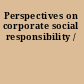 Perspectives on corporate social responsibility /