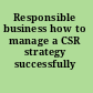 Responsible business how to manage a CSR strategy successfully /