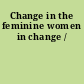 Change in the feminine women in change /