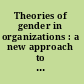 Theories of gender in organizations : a new approach to organizational analysis and change /