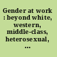 Gender at work : beyond white, western, middle-class, heterosexual, professional women : report of an International Conference, June 28-29, 1999 /
