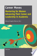Career moves : mentoring for women advancing their career and leadership in academia /
