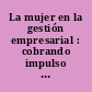 La mujer en la gestión empresarial : cobrando impulso : Informe Mundial.