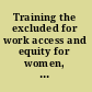 Training the excluded for work access and equity for women, immigrants, first nations, youth, and people with low income /