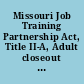 Missouri Job Training Partnership Act, Title II-A, Adult closeout program review for PY ...