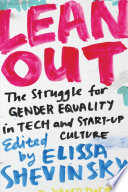 Lean out : the struggle for gender equality in tech and startup culture /