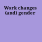 Work changes (and) gender