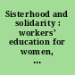 Sisterhood and solidarity : workers' education for women, 1914-1984 /