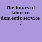 The hours of labor in domestic service /