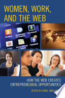 Women, work, and the Web : how the Web creates entrepreneurial opportunities /