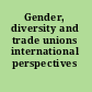 Gender, diversity and trade unions international perspectives /