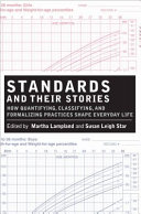 Standards and their stories : how quantifying, classifying, and formalizing practices shape everyday life /