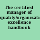 The certified manager of quality/organizational excellence handbook /