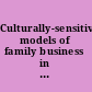 Culturally-sensitive models of family business in Germanic Europe : a compendium using the GLOBE paradigm /