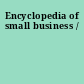 Encyclopedia of small business /