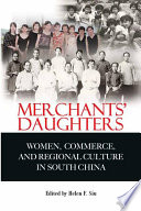 Merchants' daughters women, commerce, and regional culture in South China /