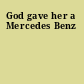 God gave her a Mercedes Benz