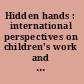 Hidden hands : international perspectives on children's work and labour /
