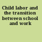 Child labor and the transition between school and work