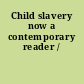 Child slavery now a contemporary reader /