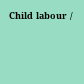 Child labour /