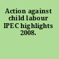 Action against child labour IPEC highlights 2008.