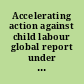 Accelerating action against child labour global report under the follow-up to the ILO Declaration on Fundamental Principles and Rights at Work : International Labour Conference, 99th Session 2010 : report I (B) /