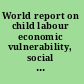 World report on child labour economic vulnerability, social protection and the fight against child labour.