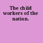 The child workers of the nation.