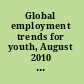 Global employment trends for youth, August 2010 special issue on the impact of the global economic crisis on youth.