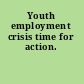Youth employment crisis time for action.