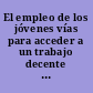 El empleo de los jóvenes vías para acceder a un trabajo decente : promoción del empleo de los jóvenes : abordar el desafío /