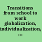 Transitions from school to work globalization, individualization, and patterns of diversity /