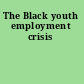 The Black youth employment crisis