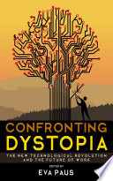 Confronting dystopia : the new technological revolution and the future of work /