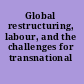 Global restructuring, labour, and the challenges for transnational solidarity