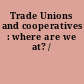 Trade Unions and cooperatives : where are we at? /