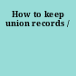 How to keep union records /