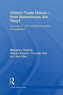 China's trade unions - how autonomous are they? a survey of 1,811 enterprise union chairpersons /