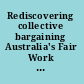 Rediscovering collective bargaining Australia's Fair Work Act in international perspective /