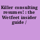 Killer consulting resumes! : the Wetfeet insider guide /