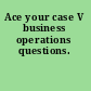 Ace your case V business operations questions.