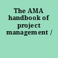 The AMA handbook of project management /