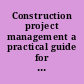 Construction project management a practical guide for building and electrical contractors /