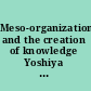 Meso-organizations and the creation of knowledge Yoshiya Teramoto and his work on organization and industry collaborations /