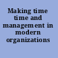 Making time time and management in modern organizations /
