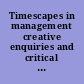 Timescapes in management creative enquiries and critical examinations /